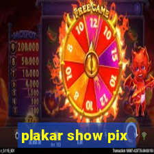 plakar show pix